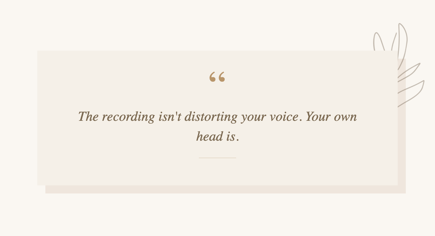 Pull-quote about why you hate the sound of your own voice