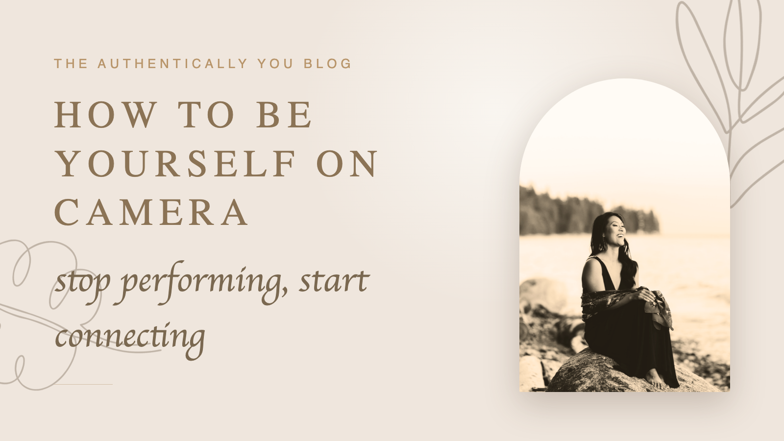 How to be yourself on camera (stop performing, start connecting) — Authentically You blog