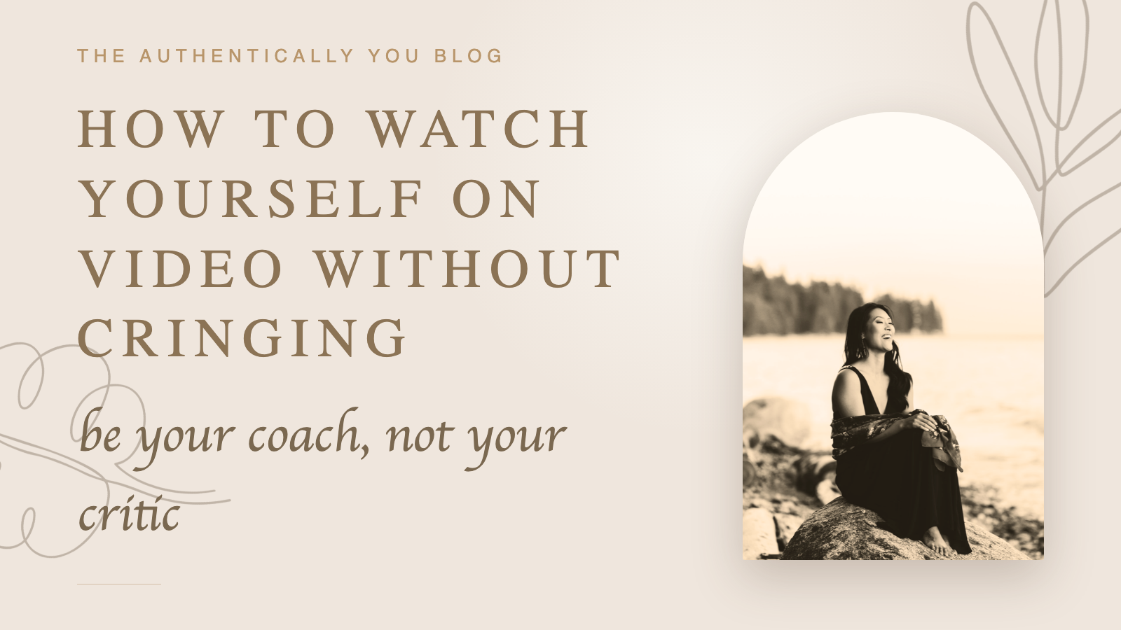 How to watch yourself on video without cringing — Authentically You blog