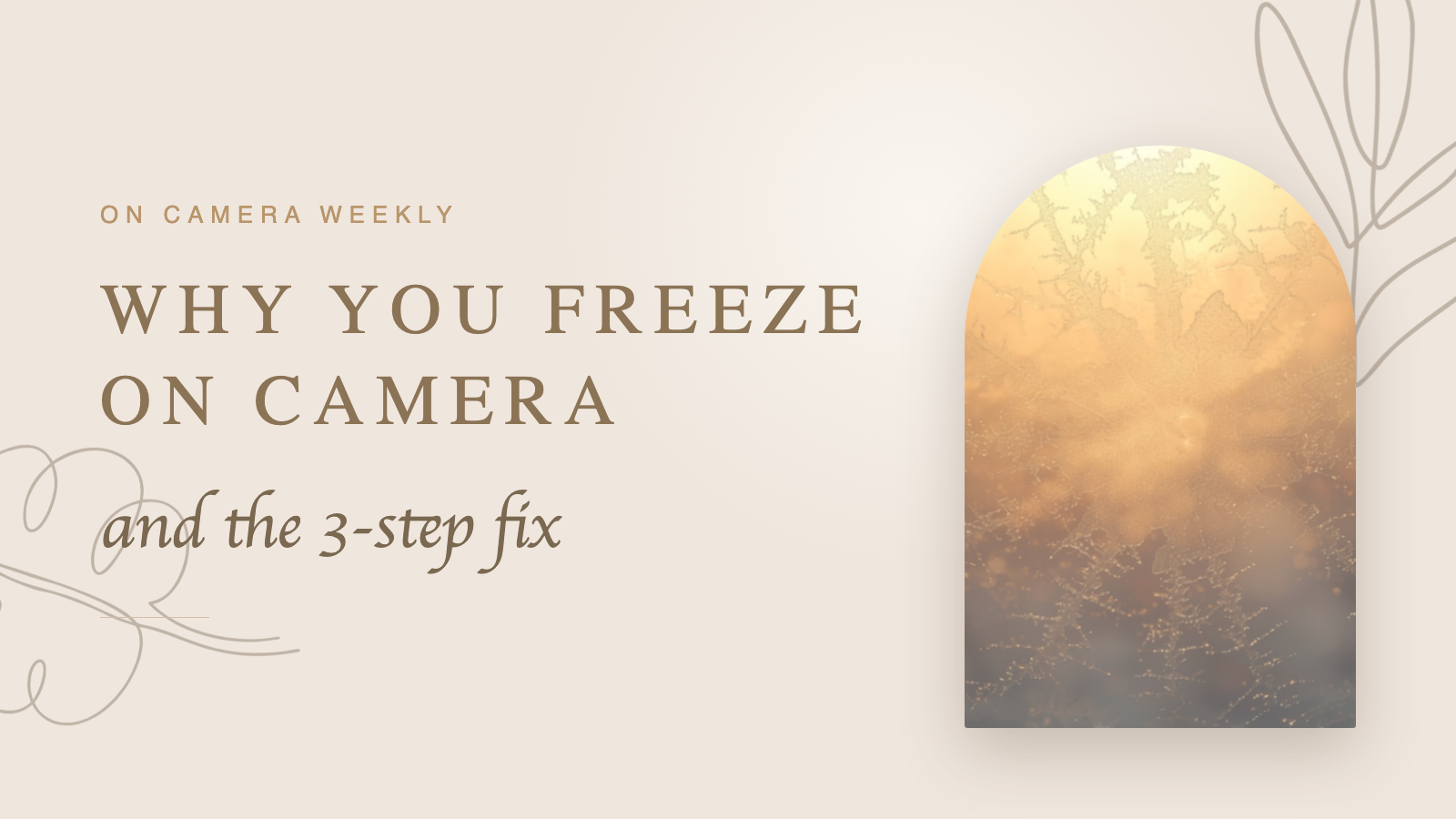 Why you freeze on camera (and the 3-step fix) — Authentically You blog